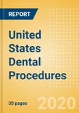 United States Dental Procedures Outlook to 2025 - Dental Bone Graft Substitutes & Regenerative Materials Procedures, Dental Implants & Abutments Procedures, Dental Membrane Procedures and Others.- Product Image