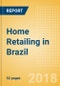 Home Retailing in Brazil, Market Shares, Summary and Forecasts to 2022 - Product Thumbnail Image