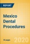 Mexico Dental Procedures Outlook to 2025 - Dental Bone Graft Substitutes & Regenerative Materials Procedures, Dental Implants & Abutments Procedures, Dental Membrane Procedures and Others. - Product Thumbnail Image