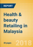 Health & beauty Retailing in Malaysia, Market Shares, Summary and Forecasts to 2022- Product Image