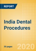 India Dental Procedures Outlook to 2025 - Dental Bone Graft Substitutes & Regenerative Materials Procedures, Dental Implants & Abutments Procedures, Dental Membrane Procedures and Others.- Product Image