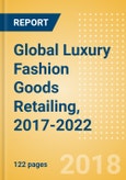 Global Luxury Fashion Goods Retailing, 2017-2022: Market & Category Expenditure and Forecasts, Trends, and Competitive Landscape- Product Image