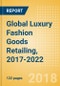 Global Luxury Fashion Goods Retailing, 2017-2022: Market & Category Expenditure and Forecasts, Trends, and Competitive Landscape - Product Thumbnail Image