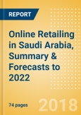 Online Retailing in Saudi Arabia, Summary & Forecasts to 2022- Product Image