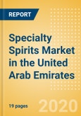 Specialty Spirits (Spirits) Market in the United Arab Emirates - Outlook to 2023: Market Size, Growth and Forecast Analytics- Product Image