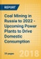 Coal Mining in Russia to 2022 - Upcoming Power Plants to Drive Domestic Consumption - Product Thumbnail Image