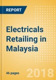 Electricals Retailing in Malaysia, Market Shares, Summary and Forecasts to 2022- Product Image