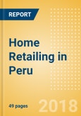 Home Retailing in Peru, Market Shares, Summary and Forecasts to 2022- Product Image