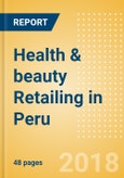 Health & beauty Retailing in Peru, Market Shares, Summary and Forecasts to 2022- Product Image