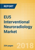 EU5 Interventional Neuroradiology Market Outlook to 2025- Product Image