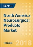 North America Neurosurgical Products Market Outlook to 2025- Product Image