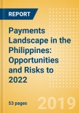 Payments Landscape in the Philippines: Opportunities and Risks to 2022- Product Image