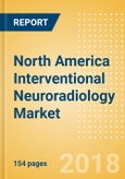 North America Interventional Neuroradiology Market Outlook to 2025- Product Image