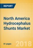 North America Hydrocephalus Shunts Market Outlook to 2025- Product Image