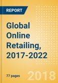 Global Online Retailing, 2017-2022: Market Size, Forecasts, Trends, and Competitive Landscape- Product Image