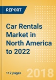 Car Rentals (Self Drive) Market in North America to 2022: Fleet Size, Rental Occasion and Days, Utilization Rate and Average Revenue Analytics- Product Image
