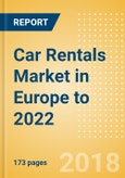 Car Rentals (Self Drive) Market in Europe to 2022: Fleet Size, Rental Occasion and Days, Utilization Rate and Average Revenue Analytics- Product Image