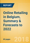 Online Retailing in Belgium, Summary & Forecasts to 2022- Product Image