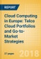 Cloud Computing in Europe: Telco Cloud Portfolios and Go-to-Market Strategies - Product Thumbnail Image
