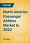 North America Passenger Airlines Market to 2022: Market Segments Sizing and Revenue Analytics - Product Thumbnail Image