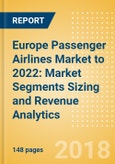 Europe Passenger Airlines Market to 2022: Market Segments Sizing and Revenue Analytics- Product Image
