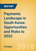 Payments Landscape in South Korea: Opportunities and Risks to 2022- Product Image