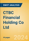 CTBC Financial Holding Co Ltd (2891) - Financial and Strategic SWOT Analysis Review- Product Image