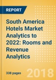 South America Hotels Market Analytics to 2022: Rooms and Revenue Analytics- Product Image