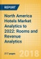 North America Hotels Market Analytics to 2022: Rooms and Revenue Analytics - Product Thumbnail Image