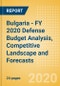 Bulgaria - FY 2020 Defense Budget Analysis, Competitive Landscape and Forecasts - Product Thumbnail Image