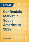 Car Rentals (Self Drive) Market in South America to 2022: Fleet Size, Rental Occasion and Days, Utilization Rate and Average Revenue Analytics- Product Image