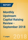 Monthly Upstream Capital Raising Review - September 2018- Product Image
