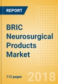 BRIC Neurosurgical Products Market Outlook to 2025- Product Image