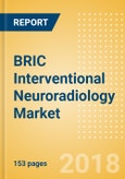 BRIC Interventional Neuroradiology Market Outlook to 2025- Product Image