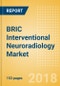 BRIC Interventional Neuroradiology Market Outlook to 2025 - Product Thumbnail Image