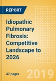 Idiopathic Pulmonary Fibrosis: Competitive Landscape to 2026- Product Image