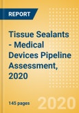Tissue Sealants - Medical Devices Pipeline Assessment, 2020- Product Image
