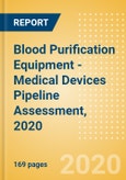 Blood Purification Equipment - Medical Devices Pipeline Assessment, 2020- Product Image