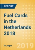 Fuel Cards in the Netherlands 2018: Market and competitor data and insights into the commercial fuel card sector- Product Image