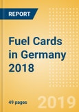 Fuel Cards in Germany 2018: Market and competitor data and insights into the commercial fuel card sector- Product Image
