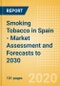 Smoking Tobacco in Spain - Market Assessment and Forecasts to 2030 - Product Thumbnail Image