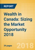 Wealth in Canada: Sizing the Market Opportunity 2018- Product Image