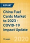 China Fuel Cards Market to 2023 - COVID-19 Impact Update - Product Thumbnail Image