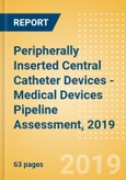 Peripherally Inserted Central Catheter (PICC) Devices - Medical Devices Pipeline Assessment, 2019- Product Image