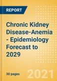Chronic Kidney Disease-Anemia - Epidemiology Forecast to 2029- Product Image