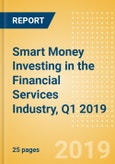 Smart Money Investing in the Financial Services Industry, Q1 2019 - Tracking M&A, Venture Capital, and Private Equity Investments Globally- Product Image