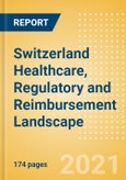 Switzerland Healthcare, Regulatory and Reimbursement Landscape - CountryFocus- Product Image