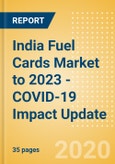 India Fuel Cards Market to 2023 - COVID-19 Impact Update- Product Image