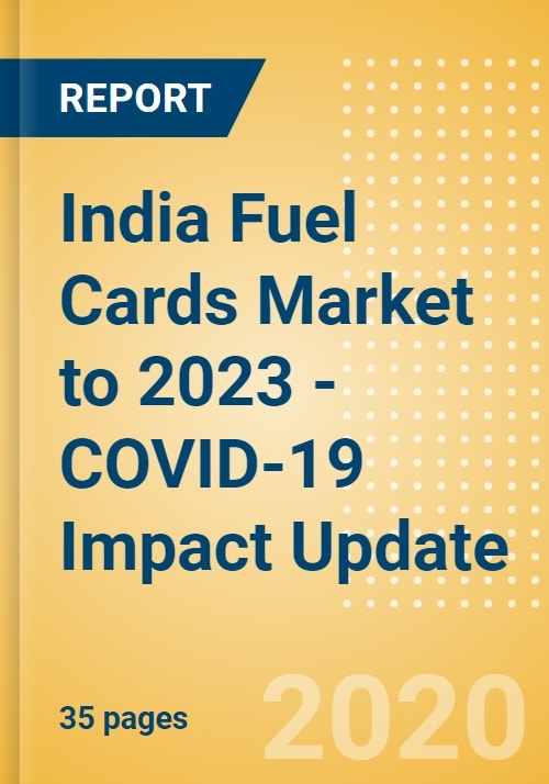 India Fuel Cards Market to 2023 COVID19 Impact Update