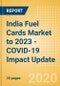India Fuel Cards Market to 2023 - COVID-19 Impact Update - Product Thumbnail Image